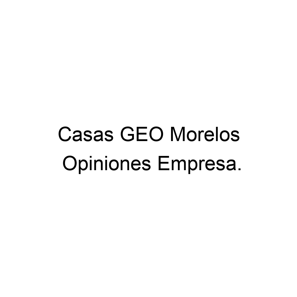 Opiniones Casas GEO Morelos, ▷ 527771008550