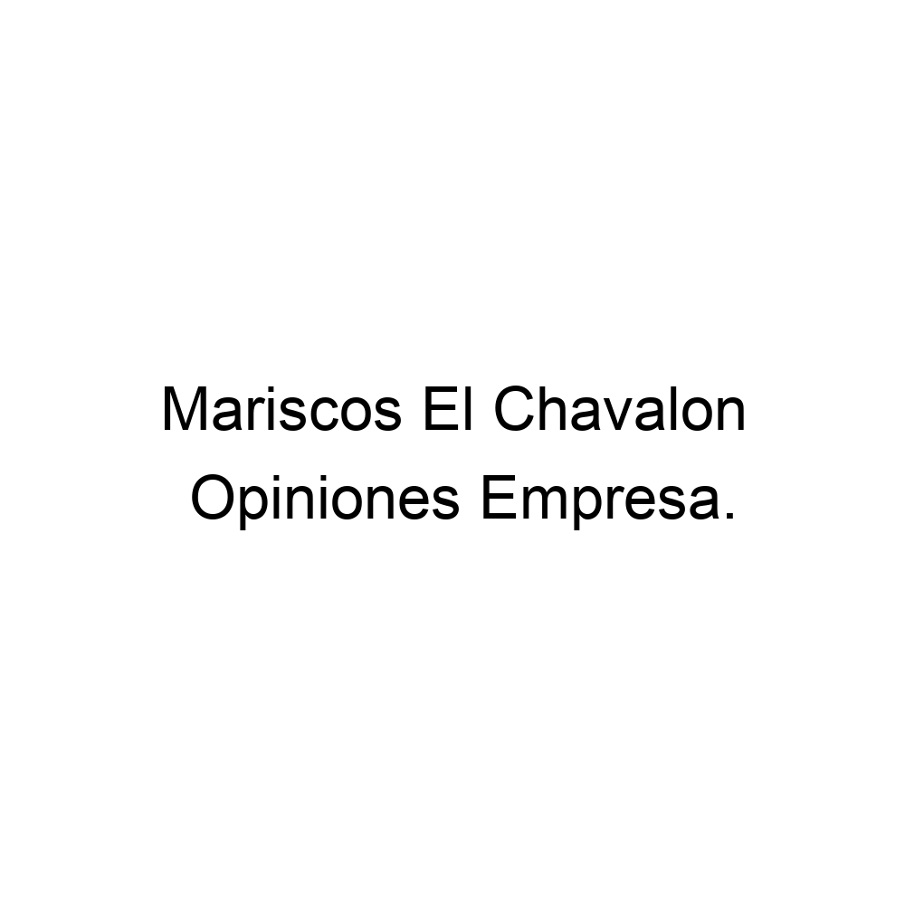 Opiniones Mariscos El Chavalon, ▷